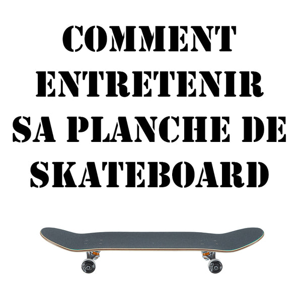 Comment entretenir sa planche de Skateboard